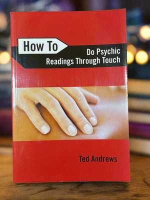 How To: Do Psychic Readings Through Touch- By Ted Andrews