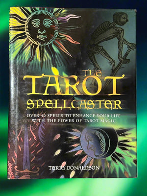 The Tarot Spellcaster: Over 40 Spells to Enhance Your Life With the Power of Tarot Magic- By Terry Donaldson