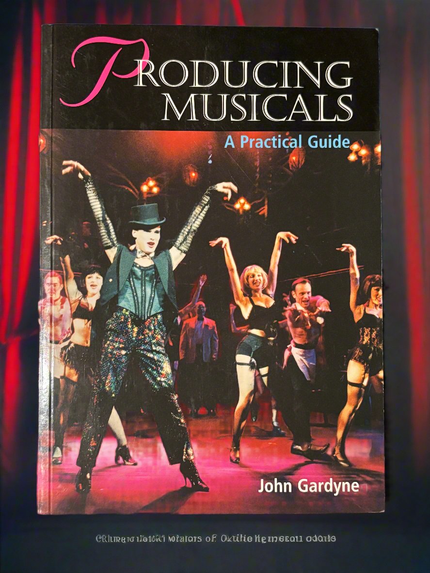 Producing Musicals: A Practical Guide- By John Gardyne