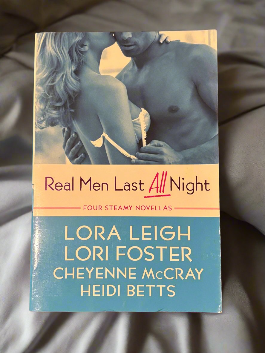 Real Men Last ALL Night: Four Steamy Novellas- By Lora Leigh, Lori Foster, Cheyenne McCray, Heidi Betts