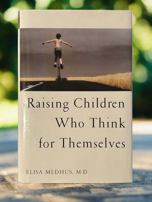 Raising Children Who Think for Themselves- By Elisa Medhus, M.D.