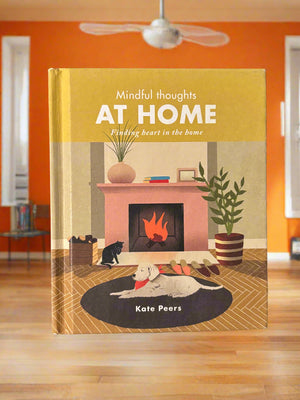 Mindful Thoughts At Home: Finding Heart in the Home- By Kate Peers