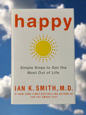 Happy: Simple Steps to Get the Most Out of Life- By Ian K. Smith, M.D.