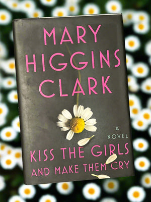 Kiss the Girls and Make Them Cry- By Mary Higgins Clark