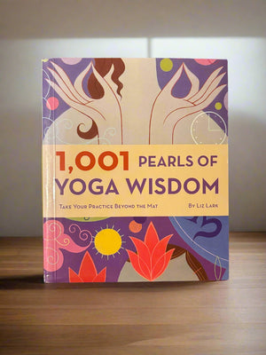 1,001 Pearls of Yoga Wisdom- By Liz Lark