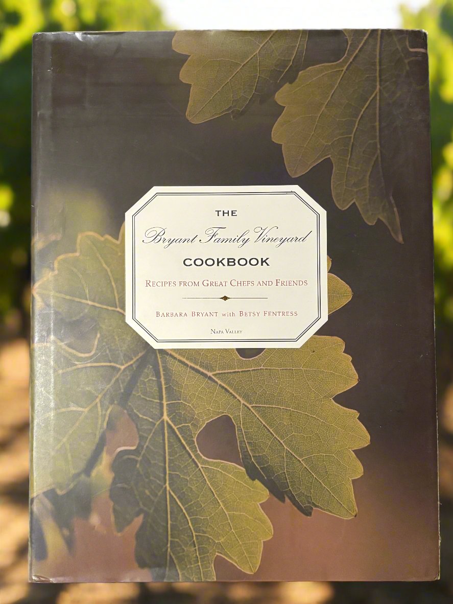 The Bryant Family Vineyard Cookbook: Recipes from Great Chefs and Friends- By Barbara Bryant