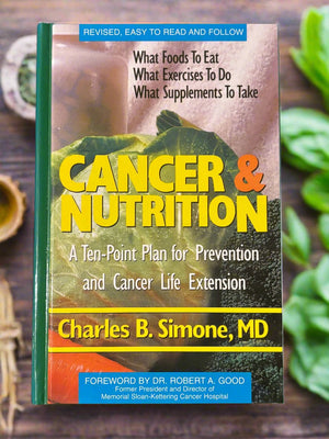 Cancer & Nutrition: A Ten-Point Plan for Prevention and Cancer Life Extension- By Charles B. Simone, MD