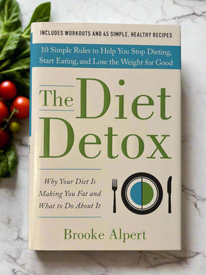 The Diet Detox: Why Your Diet is Making You Fat and What to Do About It- By Brooke Alpert