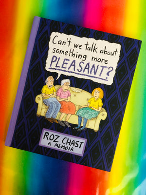 Can't We Talk About Something More Pleasant?- By Roz Chast